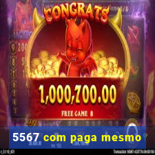 5567 com paga mesmo